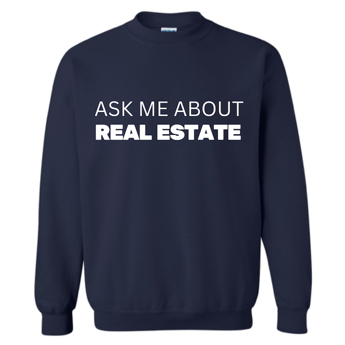 Ask Me About Real Estate Sweatshirt